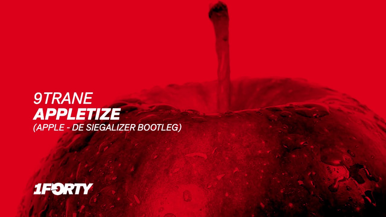 Single: 9TRANE - Appletize (Apple De Siegalizer Bootleg) (Free Download)