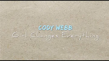 Cody Webb - "Girl Changes Everything" (Official Lyric Video)