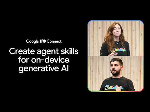 Create agent skills for on-device generative AI (I/O Connect ‘26)