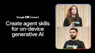Create agent skills for on-device generative AI (I/O Connect ‘26)