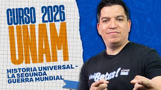 Curso UNAM 2026 Historia Universal - La Segunda Guerra Mundial