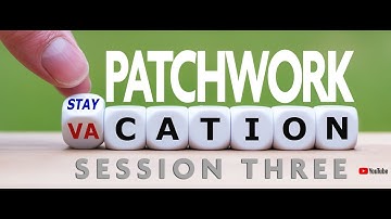 SESSION THREE / Patchwork Stay-cation BLOCK OF THE WEEK with Kaye England