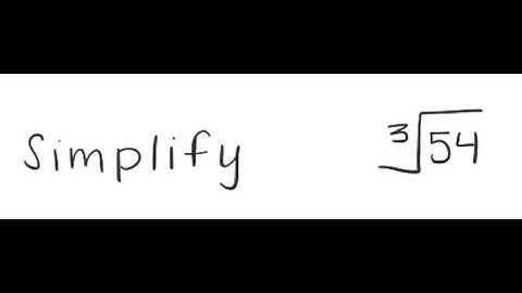 Radicals: Simplify [3]√(54)