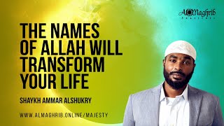 Names Of Allah Will Transform Your Life | His Majesty | Shaykh Ammar AlShukry