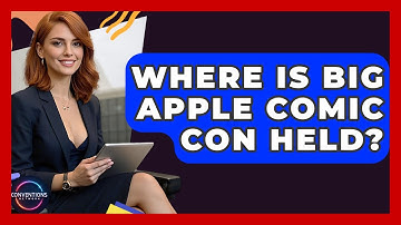 Where Is Big Apple Comic Con Held? - Conventions Network
