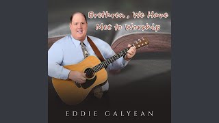 Video thumbnail of "Eddie Galyean - Brethren, We Have Met to Worship"