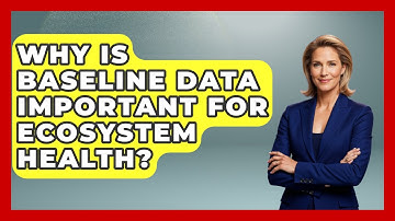 Why Is Baseline Data Important For Ecosystem Health? - Explaining Ecology