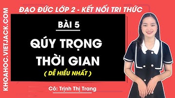 Đạo đức lớp 2 - Kết nối | Bài 5: Qúy trọng thời gian - trang 23, 24, 25, 26, 27 (DỄ HIỂU NHẤT)