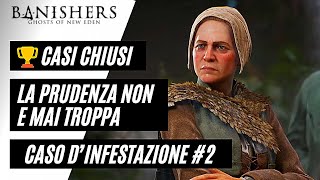 BANISHERS GHOSTS OF NEW EDEN - 🏆 CASI CHIUSI - CASO D&#39;INFESTAZIONE #2 LA PRUDENZA NON E&#39; MAI TROPPA