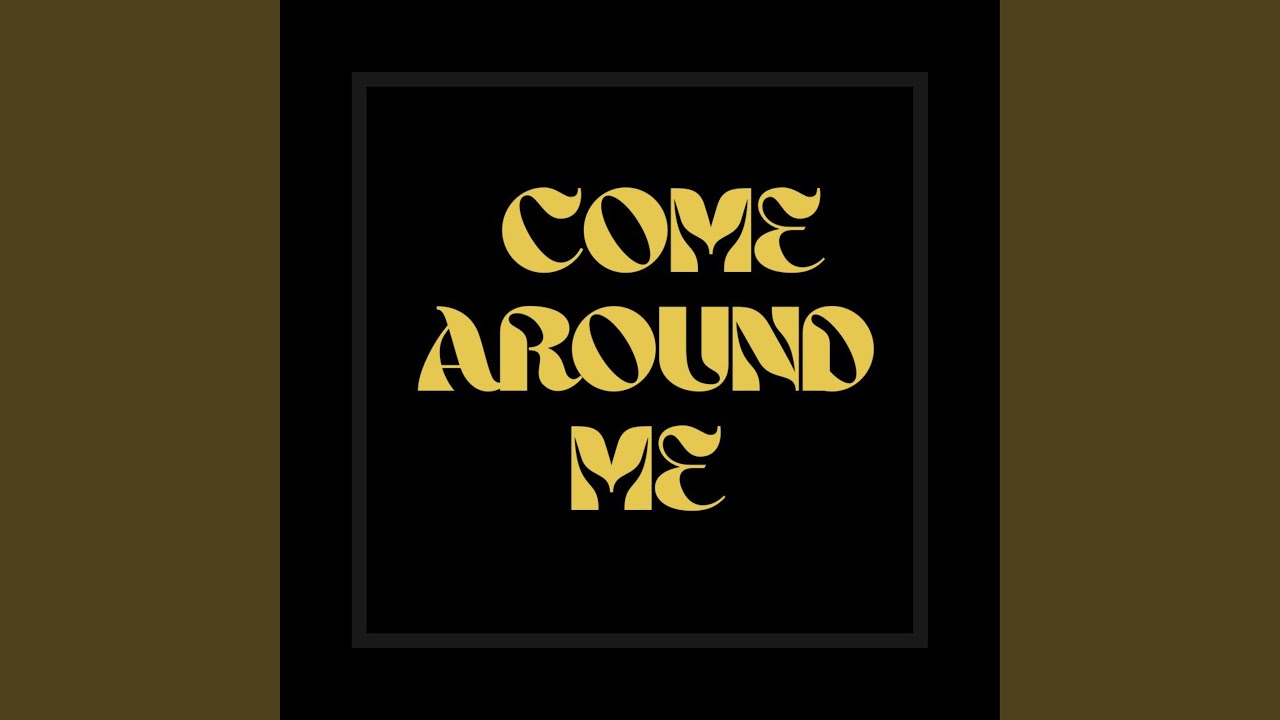 Come Around Me