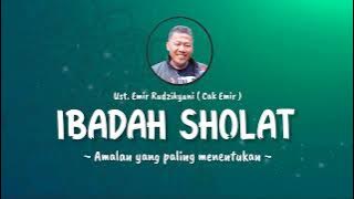 IBADAH SHOLAT | Amalan Yang Paling Menentukan  || Ust. Emir Rudzikyani (Nasehat Cak Emir)
