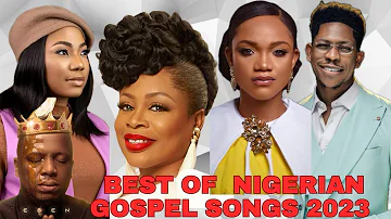 BEST OF NIGERIAN GOSPEL SONGS 2023 | Nigerian Danceable songs.