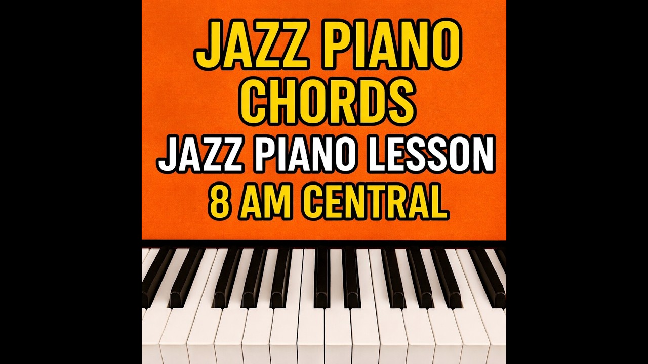 Jazz Piano Chords  Lesson 8am CT