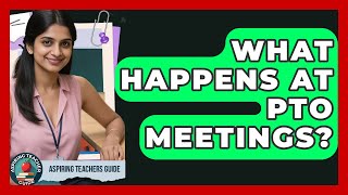 What Happens At PTO Meetings? - Aspiring Teacher Guide