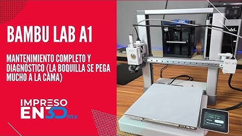 Bambu Lab A1: Mantenimiento completo y Diagnóstico (La boquilla esta muy pegada a la cama)