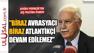 Perinçek: “Biraz Avrasyacı Biraz Atlantikçi Olarak Devam Edemez\