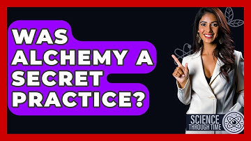 Was Alchemy A Secret Practice? - Science Through Time