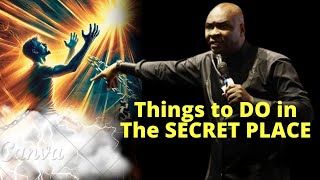 Things to do in THE SECRET PLACE | APOSTLE JOSHUA SELMAN