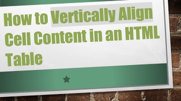 How to Vertically Align Cell Content in an HTML Table