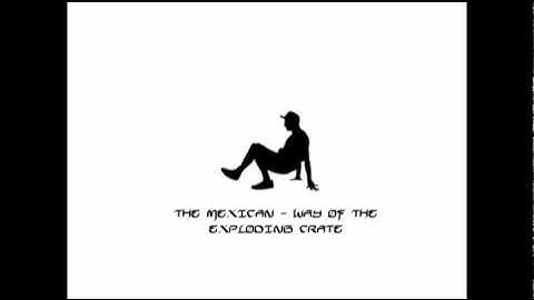 THE MEXICAN   WAY OF THE EXPLODING CRATE