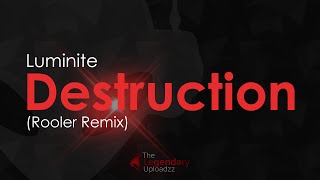 Luminite - Destruction (Rooler Remix) [HQ + HD PREVIEW]