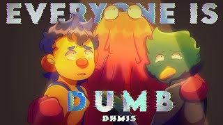 Everyone is dumb // DHMIS // Animatic(PMV)// (Flash warning)