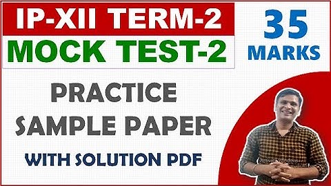 Mock Test 2 Term 2 IP Class 12 | Practice Sample Paper 2 for Informatics Practices Class 12 CBSE 22