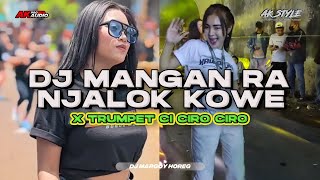 DJ MANGAN RA NJALOK KOWE X TRUMPET CI CIRO CIRO - AK STYLE