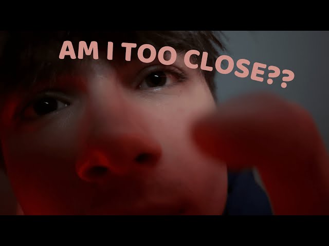 VERY up close and personal ASMR