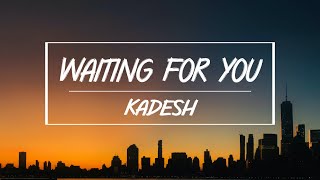 Kadesh - Waiting For You (Lyrics)