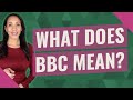 What does BBC mean?