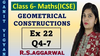 Geometrical Constructions | Icse class 6 mathematics | Ch 22 | Exercise 22 | Q 4-7 | R S Aggarwal