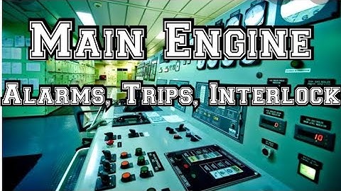 Main engine : Alarms, Trips, Interlock, Safety device