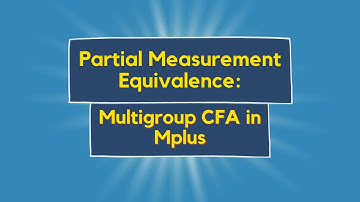 Multigroup CFA in Mplus: Partial Measurement Equivalence