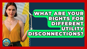 What Are Your Rights For Different Utility Disconnections? - Your Utilities Hub