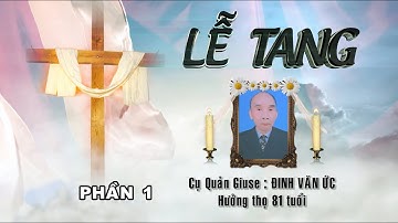 LỄ TANG CỤ QUẢN GIUSE ĐINH VĂN ỨC ĐỀN THÁNH THỨC HÓA PHẦN 1