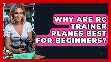 Why Are RC Trainer Planes Best For Beginners? - RC Toy Central