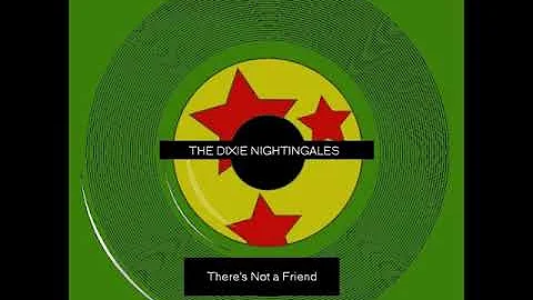 There's Not a Friend  - the Dixie Nightingales