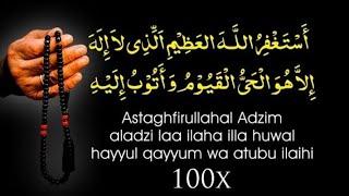 Astaghfirullah Adzim Alladzi La Ilaha Ila Huwal Hayyul Qoyyumu Wa Atubu Ilaihi 100x