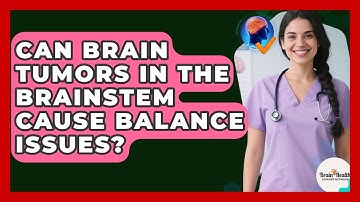 Can Brain Tumors In The Brainstem Cause Balance Issues? - Brain Health Support Network