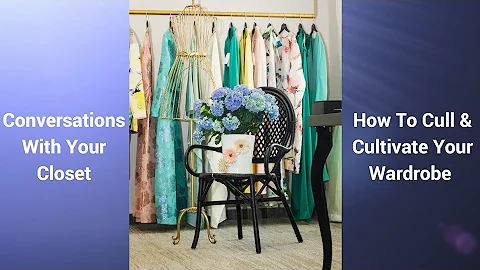 Conversations With Your Closet - How To Cull & Cul...