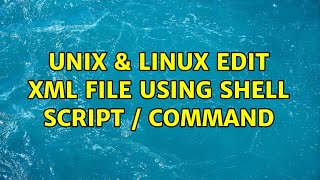Unix & Linux: Edit xml file using shell script / command (4 Solutions!!)