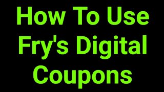 How To Use Fry's Digital Coupons
