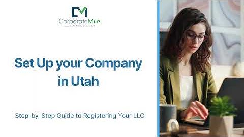 Set Up your Company in Utah. Step-by-Step Guide to Registering Your LLC