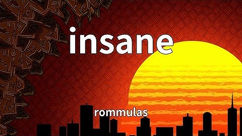 rommulas - insane (Lyrics)