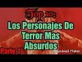 Top 10: Los Personajes De Terror Mas Absurdos (Parte 1)