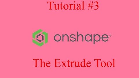 Onshape Tutorial #3 - The Extrude Tool