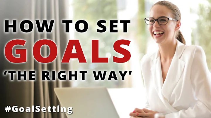 Goal Setting - How to Set Goals "The Right Way" And Achieve Them