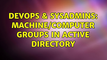 DevOps & SysAdmins: Machine/Computer Groups in Active Directory (3 Solutions!!)