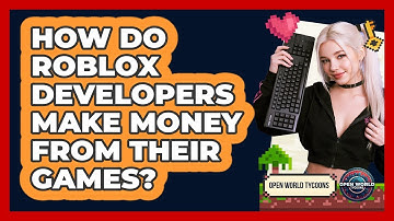 How Do Roblox Developers Make Money From Their Games? - Open World Tycoons